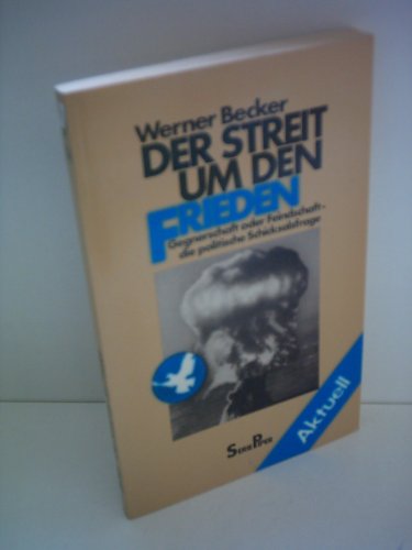 Der Streit um den Frieden. Gegnerschaft oder Feindschaft - die politische Schicksalsfrage. Serie Piper Bd. 354. - Becker, Werner.
