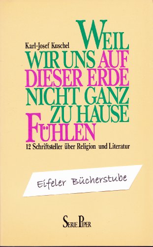 Stock image for Weil wir uns auf dieser Erde nicht ganz zu Hause fhlen : 12 Schriftsteller ber Religion u. Literatur for sale by Versandantiquariat Felix Mcke