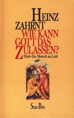 Wie kann Gott das zulassen? : Hiob - d. Mensch im Leid. Piper ; Bd. 453 - Zahrnt, Heinz