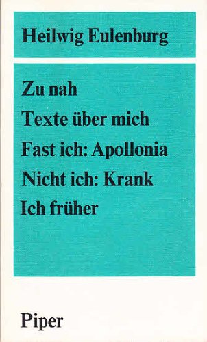Imagen de archivo de Zu Nah Texte ber Mich Fast Ich: Apollonia Nicht ich: Krank Ich Frher a la venta por Wolfgang Geball