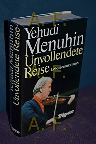 Unvollendete Reise : Lebenserinnerungen / Yehudi Menuhin. [Übers. aus d. engl. Ms. von Isabella Nadolny (Kap. 1 - 8) u. Albrecht Roeseler (ab Kap. 9)] - Menuhin, Yehudi