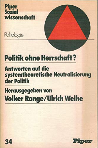 9783492022361: Politik ohne Herrschaft?: Antworten auf d. systemtheoret. Neutralisierung d. Politik (Piper-Sozialwissenschaft ; Bd. 34 : Politologie) (German Edition)