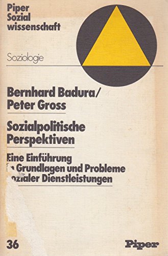 Sozialpolitische Perspektiven: Eine EinfuÌˆhrung in Grundlagen und Probleme sozialer Dienstleistungen (Piper Sozialwissenschaft ; Bd. 36 : Soziologie) (German Edition) (9783492022385) by Badura, Bernhard