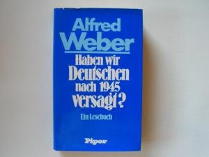 9783492024075: Haben wir Deutschen nach 1945 versagt? : Politische Schriften. Ein Lesebuch. Ausgew. u. eingel. v. Christa Dericum