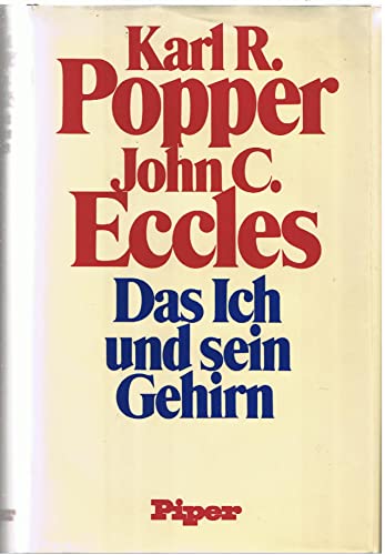 Das Ich und sein Gehirn. Karl R. Popper, John C. Eccles. [Von d. Verf. durchges. Übers. aus d. En...
