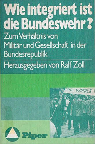 Beispielbild fr Wie integriert ist die Bundeswehr? Zum Verhltnis von Militr und Gesellschaft in der Bundesrepublik zum Verkauf von Bernhard Kiewel Rare Books