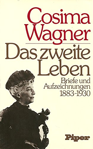 Das zweite Leben: Briefe u. Aufzeichnungen 1883-1930 (German Edition) (9783492024723) by Wagner, Cosima