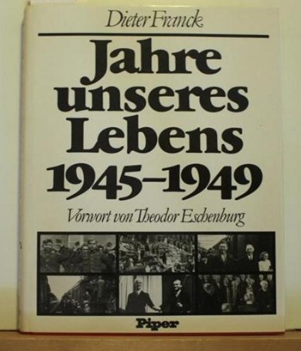 Jahre unseres Lebens : 1945 - 1949. Vorw. von Theodor Eschenburg