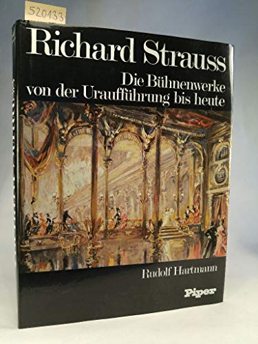 Richard Strauss. Die Bühnenwerke von der Uraufführung bis heute.