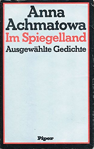 Im Spiegelland : Ausgewählte Gedichte. Hrsg. von Efim Etkind. - Achmatova, Anna