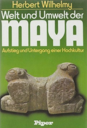 Welt und Umwelt der Maya: Aufstieg und Untergang einer Hochkultur (German Edition) (9783492026475) by Wilhelmy, Herbert