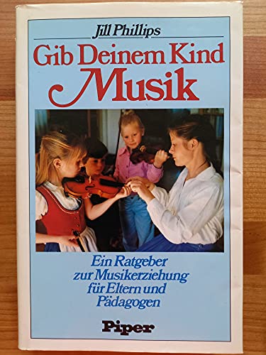 Beispielbild fr Gib Deinem Kind Musik. Ein Ratgeber zur Musikerziehung fr Eltern und Pdagogen zum Verkauf von Ostmark-Antiquariat Franz Maier