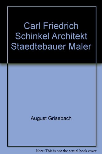 Carl Fiedrich Schinkel. Architekt, Städtebauer, Maler.