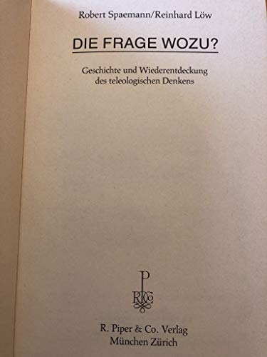 Die Frage Wozu?. Geschichte und Wiederentdeckung des teleologischen Denkens. Mit einem Vorwort der Verfasser. Mit Anmerkungen, Literaturverzeichnis und Personenregister. - Spaemann, Robert und Reinhard Löw