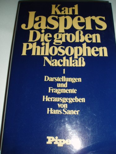 Die großen Philosophen Nachlaß 1 Darstellungen und Fragmente - Jaspers, Karl und Hans Saner (Herausgeber)