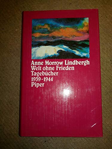 Welt ohne Frieden : Tagebücher u. Briefe 1939 - 1944. Anne Morrow Lindbergh. [Aus d. Amerikan. von Elisabeth Piper] - Lindbergh, Anne Morrow (Verfasser)