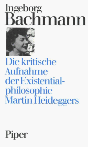 Die kritische Aufnahme der Existentialphilosophie Martin Heideggers - Pichl, Robert und Ingeborg Bachmann