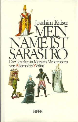 Mein Name ist Sarastro. die Gestalten in Mozarts Meisteropern von Alfonso bis Zerlina . - mit sig...