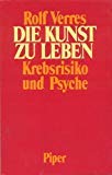 Die Kunst zu leben : Krebsrisiko und Psyche. - Verres, Rolf