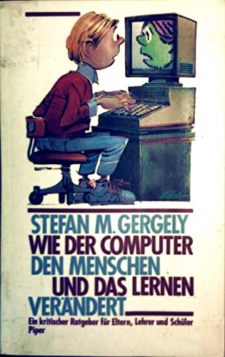 Beispielbild fr Wie der Computer den Menschen und das Lernen verndert. Ein kritischer Ratgeber fr Eltern, Lehrer und Schler zum Verkauf von Kultgut