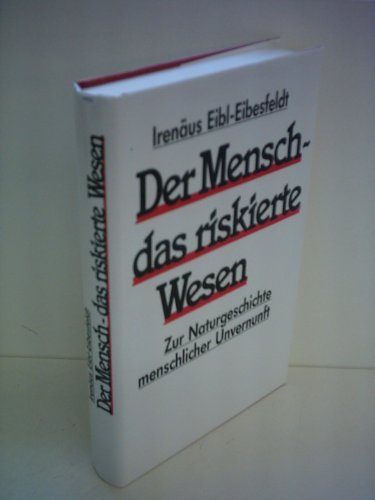 Der Mensch - das riskierte Wesen. zur Naturgeschichte menschlicher Unvernunft.