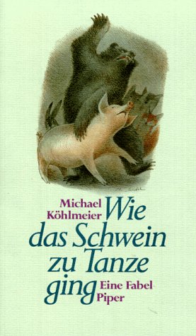 9783492031196: Wie das Schwein zu Tanze ging .Eine Fabel.