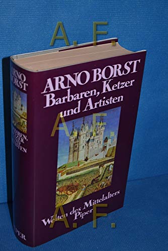 9783492031523: Barbaren, Ketzer und Artisten. Welten des Mittelalters.