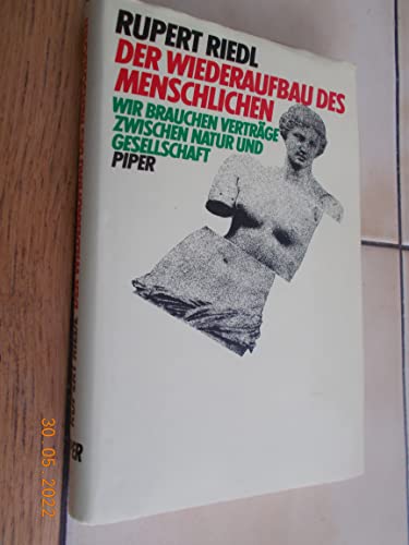 Der Wiederaufbau des Menschlichen : wir brauchen Verträge zwischen Natur u. Gesellschaft. - Riedl, Rupert