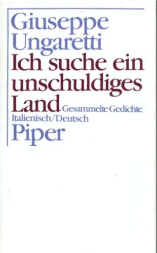 Ich suche ein unschuldiges Land. Gesammelte Gedichte italienisch deutsch. - Übertragung und Nachw...