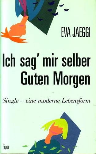 9783492032087: Ich sag' mir selber Guten Morgen. Single - eine moderne Lebensform