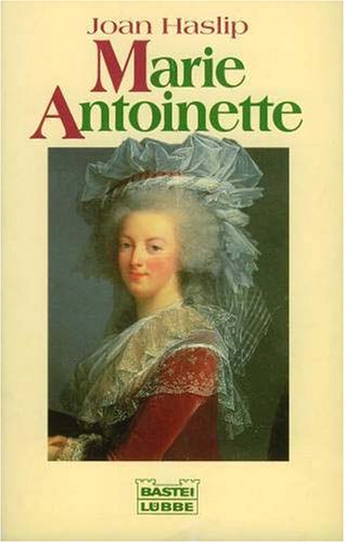 Marie Antoinette. Ein tragisches Leben in stürmischer Zeit. Aus dem Englischen von Christian Spiel. Mit einer Bibliographie. - Haslip, Joan