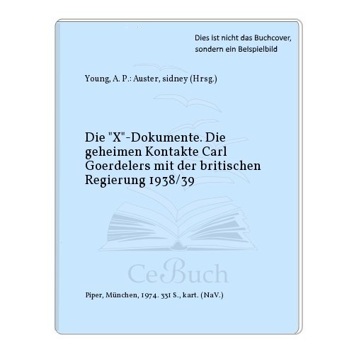 Beispielbild fr Die "X"-Dokumente. Die geheimen Kontakte Carl Goerdelers mit der britischen Regierung 1938. zum Verkauf von Bernhard Kiewel Rare Books