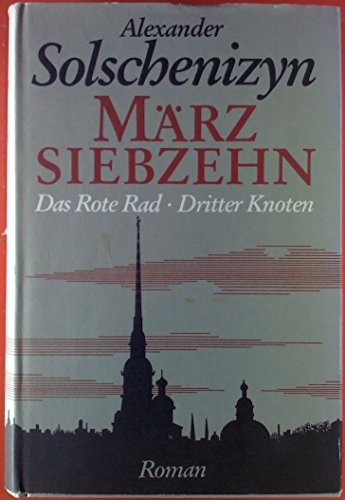 März siebzehn : Das rote Rad. Dritter Knoten (23. Februar - 18. März) - Solschenizyn, Alexander