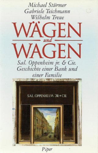 Wägen und Wagen. Sal. Oppenheim jr. & Cie. Geschichte einer Bank und einer Familie. - Stürmer, Michael; Teichmann, Gabriele; Treue, Wilhelm