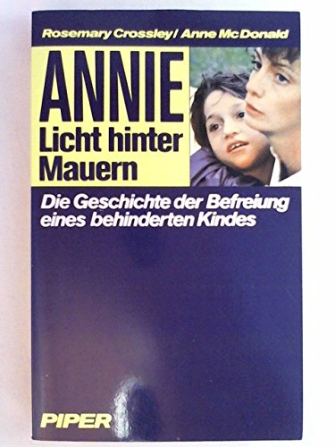 Annie. Licht hinter Mauern. Die Geschichte der Befreiung eines behinderten Kindes. - Crossley, Rosemary; McDonald, Anne