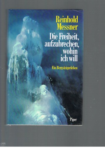 Imagen de archivo de Die Freiheit aufzubrechen, wohin ich will. Ein Bergsteigerleben a la venta por medimops