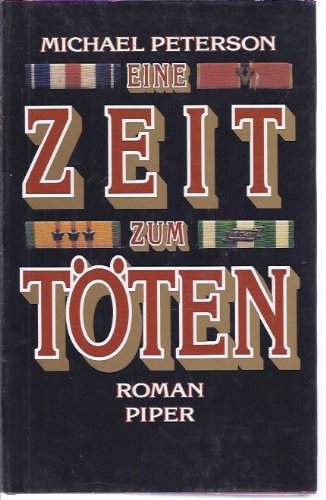 Eine Zeit zum Töten erschütterndes Zeugnis von den Grausamkeiten im Krieges und betont zugleich die menschliche Seite die Liebe, Hoffnung und Hilfsbereitschaft, zu der Menschen im Angesicht des Todes fähig sind, ein Anti-Kriegsroman von Michael ,Peterson - Peterson, Michael