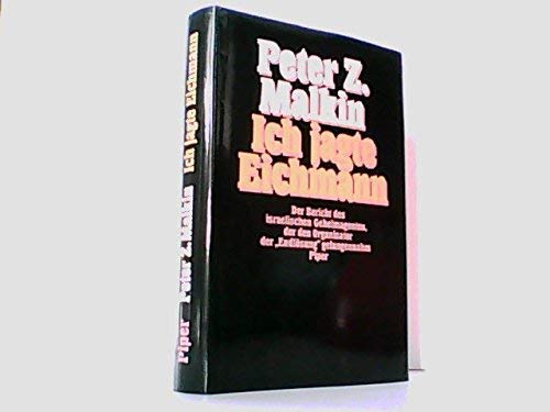 9783492034388: Ich jagte Eichmann. Der Bericht des israelischen Geheimagenten, der den Organisator der 'Endlsung' gefangennahm - Malkin, Peter Z.