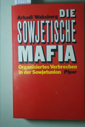 Die sowjetische Mafia: organisiertes Verbrechen in der Sowjetunion. Aus dem Russischen übersetzt von Bernd Rullkötter. - WAKSBERG, Arkadi (Arkady).