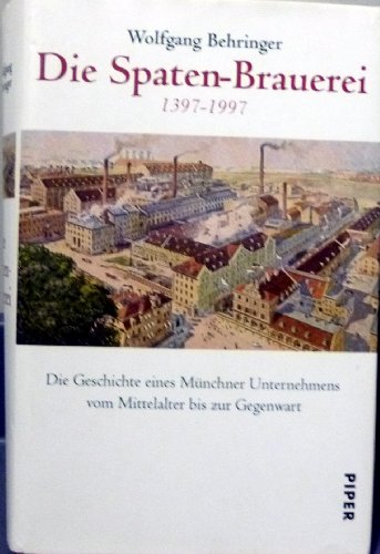 9783492036009: Die Spaten-Brauerei 1397-1997. Die Geschichte eines Mnchener Unternehmens vom Mittelalter bis zur Gegenwart