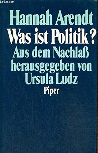 Was ist Politik?: Fragmente aus dem Nachlass (German Edition) (9783492036184) by Arendt, Hannah