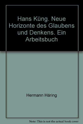 Stock image for Hans Kng. Neue Horizonte des Glaubens und Denkens. Ein Arbeitsbuch for sale by medimops