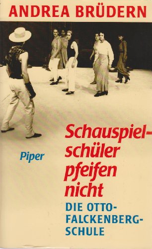 Schauspielschüler pfeifen nicht. Die Otto-Falckenberg-Schule. Mit einem Geleitwort von Dieter Dorn.