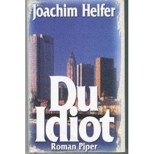 Du Idiot - Joachim Helfer