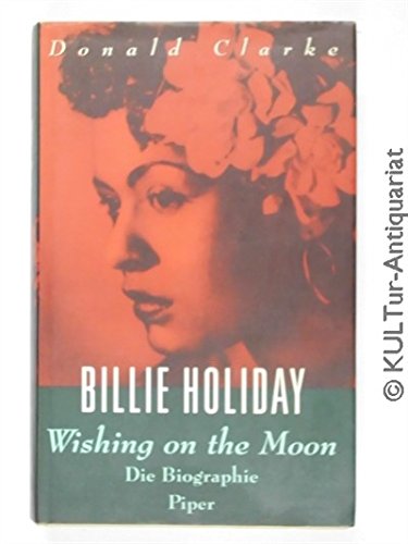 Beispielbild fr Billie Holiday - Wishing on the Moon. Eine Biographie [Hardcover] Donald Clarke zum Verkauf von tomsshop.eu