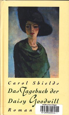 Das Tagebuch der Daisy Goodwill : Roman. Aus dem Amerikan. von Margarete Längsfeld - Shields, Carol