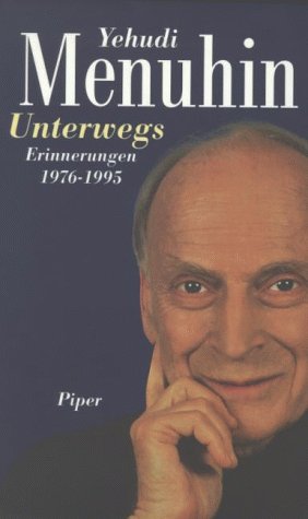 Unterwegs: Erinnerungen 1976-1995 (9783492038461) by Yehudi Menuhin