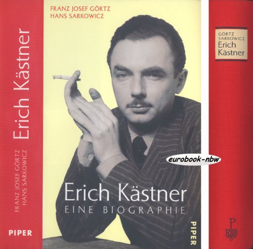 Erich Kästner : eine Biographie. Unter Mitarb. von Anja Johann - Görtz, Franz Josef und Hans Sarkowicz