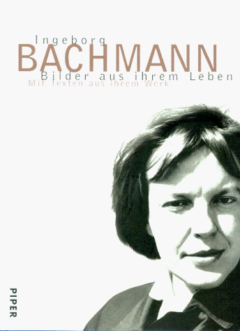 Ingeborg Bachmann, Bilder aus ihrem Leben : mit Texten aus ihrem Werk. - Bachmann, Ingeborg und Andreas Hapkemeyer