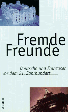 9783492039567: Fremde Freunde. Deutsche und Franzosen vor dem 21. Jahrhundert